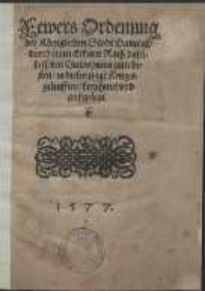 Fewers Ordenung der K&ouml;niglichen Stadt Dantzigk, durch einen Erbarn Rath daselbest, den Einwohnern zum besten, in diesen itzige[n] Kriegsgeleufften [sic!], berahmet vnd au&szlig;gesetzt.