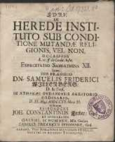 De Herede Instituto Sub Conditione Mutandæ Religionis, Vel Non, Occasione L. 15. ff. de Condit. Instit. Exercitatio Sabbathina XII. /