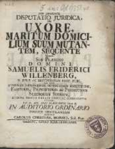 Disputatio Juridica De Uxore, Maritum Domicilium Suum Mutantem, Sequente