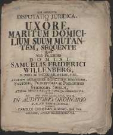 Disputatio Juridica De Uxore, Maritum Domicilium Suum Mutantem, Sequente