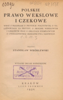 Polskie prawo wekslowe i czekowe wraz z przepisami o proteście pocztowym, o należnościach za protest, o procesie wekslowym i czekowym oraz o opłatch stemplowych z uwzględnieniem orzecznictwa sądowego