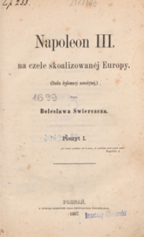 Napoleon III na czele skoalizowan&eacute;j Europy : (studia dyplmacyi wsp&oacute;łczesn&eacute;j). Poszyt 1
