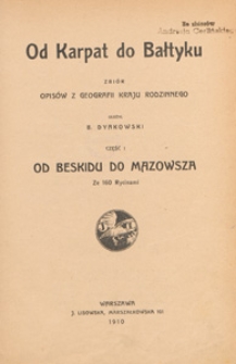 Od Karpat do Bałtyku : zbi&oacute;r opis&oacute;w z geografii kraju rodzinnego. Cz. 1, Od Beskidu do Mazowsza : ze 160 rycinami