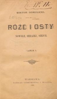 R&oacute;że i osty : nowele, obrazki, szkice. Ser. 1