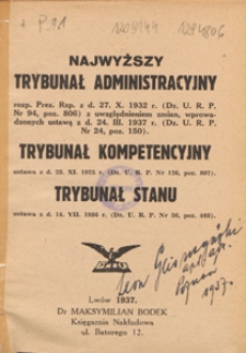 Najwyższy Trybunał Administracyjny : rozp. Prez. Rzp. z d. 27. X. 1932 r. (Dz. U. R. P. Nr 94, poz. 806) z uwzględnieniem zmian, wprowadzonych ustawą z d. 24. III. 1937 r. (Dz. U. R. P. Nr 24, poz. 150), Trybunał Kompetencyjny : ustawa z d. 25. XI. 1925 r. (Dz. U. R. P. Nr 126, poz. 897), Trybunał Stanu : ustawa z d. 14. VII. 1936 r. (Dz. U. R. P. Nr 56, poz. 403)