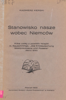 Stanowisko nasze wobec Niemców : kilka uwag z powodu książki H. Rauschninga "Die Entdeutschung Westpreussens und Posens" (Berlin 1930)
