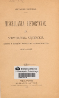 Sprzysiężenia studenckie : kartki z dziej&oacute;w Kr&oacute;lestwa Kongresowego 1820-1827