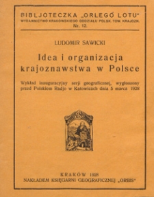 Idea i organizacja krajoznawstwa w Polsce : wykład inauguracyjny w serji geograficznej, wygłoszony przed Polskiem Radjo w Katowicach dnia 5 marca 1928