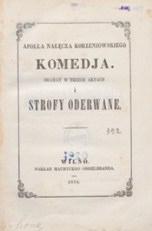 Apolla Nałęcza Korzeniowskiego Komedja dramat w trzech aktach i Strofy oderwane