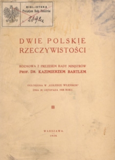 Dwie polskie rzeczywistości : rozmowa z prezesem Rady Ministrów Kazimierzem Bartlem ogłoszona w "Kurjerze Wileńskim" dnia 29 listopada 1928 roku