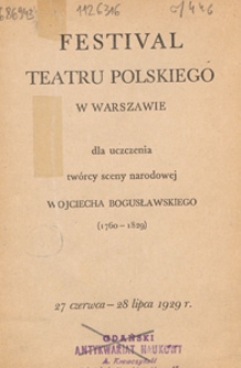 Festival Teatru Polskiego w Warszawie : dla uczczenia twórcy sceny narodowej Wojciecha Bogusławskiego (1760-1829), 27 czerwca-28 lipca 1929 r.