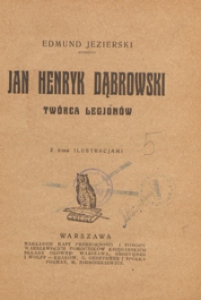 Jan Henryk Dąbrowski : twórca legjonów