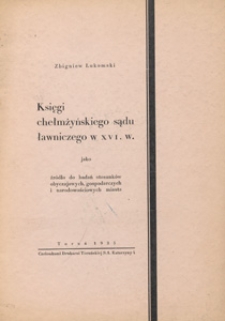 Księgi chełmżyńskiego sądu ławniczego w XVI w. jako źródło do badań stosunków obyczajowych, gospodarczych i narodowościowych miasta