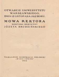 Otwarcie Uniwersytetu Warszawskiego dnia 15 listopada 1915 roku : mowa rektora, doktora medycyny J&oacute;zefa Brudzińskiego