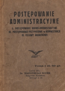 Postepowanie administracyjne : II. postępowanie karno-administracyjne, III. postępowanie przymusowe w administracji, IV. ustawy dodatkowe