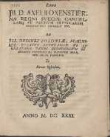 Liter&aelig; Jll. D. Axelii Oxenstierna Regni Sveci&aelig; Cancelarij Et Patrivm Prvssicarum Gubernatoris Generalis Etc. Ad Jll. Ordines Poloni&aelig;, Magniqve Dvcatvs Lithvanie De Sigillatione Panni Gedanensivm Et Decreto Comitiali De Frvmentis Gedanvm Solvm Vehendis. Et Horum Responsum.