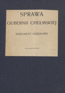 Sprawa Gubernii Chełmskiej : dokument urzędowy