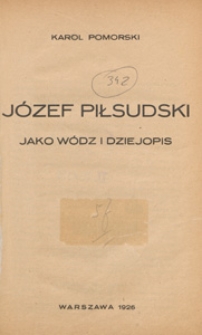 J&oacute;zef Piłsudski jako w&oacute;dz i dziejopis