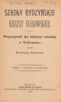 Szkoły rydzyńskie książąt Sułkowskich : przyczynek do historyi oświaty w Wielkopolsce