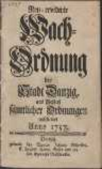 Neu-revidirte Wach-Ordnung der Stadt Danzig, aus Schlu&szlig; s&auml;mtlicher Ordnungen publiciret Anno 1757.