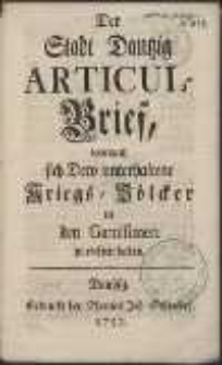 Der Stadt Dantzig Articul-Brief, wornach sich Dero unterhaltene Kriegs-V&ouml;lcker in den Garnisonen zu richten haben.