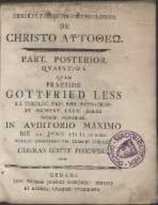 Dissertatio Historico-Theologica De Christo Autotheō Part. Posterior. Qvaestio 1