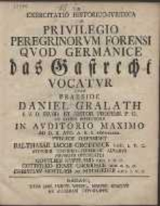 Exercitatio Historico-Ivridica De Privilegio Peregrinorvm Forensi Qvod Germanice das Gastrecht Vocatvr