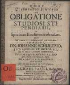 Disputatio Juridica De Obligatione Studiosi Stipendiarii, Ad Specimen Eruditionis edendum [...] In Inclyto Gedanen. Athenæo