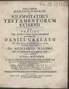 Specimen Juris Civilis Romani De Solemnitatibus Testamentorum Externis, Quod Praeside [...] Daniel Gralath [...]