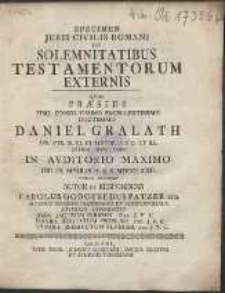 Specimen Juris Civilis Romani De Solemnitatibus Testamentorum Externis, Quod Praeside [...] Daniel Gralath [...]