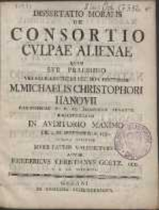 Dissertatio Moralis : De Consortio Cvlpae Alienae Qvam Svb Praesidio [...] Michaelis Christophoro Hanovii [...] In Avditorio Maximo Die 2. M. Septembris A. 1751