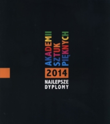 Najlepsze Dyplomy 2014 Akademii Sztuk Pięknych : The esteemed of polish Academies of Fine Arts 2014.
