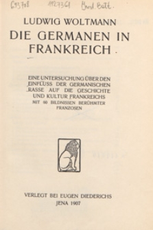 Die germanen in Frankreich : eine Untersuchung &uuml;ber den Einfluss der germanischen Rase auf die Geschichte und Kultur Frankreichs