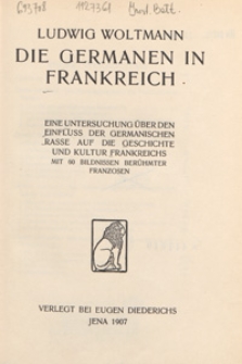 Die germanen in Frankreich : eine Untersuchung über den Einfluss der germanischen Rase auf die Geschichte und Kultur Frankreichs