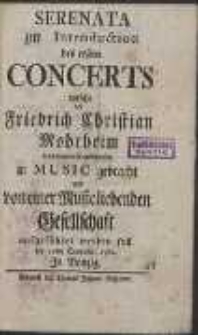 Serenata zur Introduction des ersten Concerts welche von Friedrich Christian Mohrheim substituirter Capellmeister in Music gebracht und von einer Music liebenden Gesellschaft aufgef&uuml;hret werden soll den 30ten Septembr. 1760. In Danzig.
