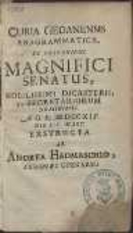 Curia Gedanensis Anagrammatica Ex Perennibus Magnifici Senatus, Nobilissimi Dicasterii, Et Secretariorum Nomnibus. A. O. R. MDCCXIV Die XIV. Mart. Exstructa Ab Andrea Hadmaschio [...].