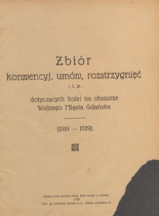 Zbiór konwencyj, umów, rozstrzygnięć itp. dotyczących kolei na obszarze Wolnego Miasta Gdańska : (1919-1929)