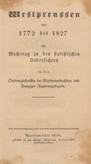 Westpreussen von 1772 bis 1827 als Nachtrag zu den statistischen Ubersichten in den Ortsverzeichnissen der Marienwerderschen und Danziger Regierungsbezirke