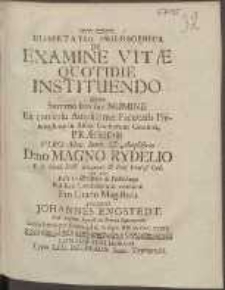 Dissertatio Philosophica De Examine Vitæ Quotidie Instituendo : Quam [...] in Alma Gothorum Carolina