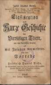 Jakob Theodor Kleins [...] Klassification und Kurze Geschichte der Vierf&uuml;&szlig;igen Thiere, aus dem Lateinischen &uuml;bersetzt, und mit Zus&auml;tzen vermehret, nebst einer Vorrede von Friedrich Daniel Behn [...].