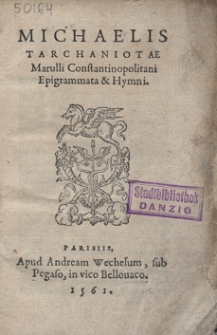 Michaelis Tarchaniotae Marulli Constantinopolitani Epigrammata & Hymni