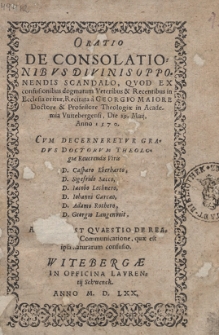 Oratio De Consolationibvs Divinis Opponendis Scandalo : Qvod Ex confusionibus dogmatum Veteribus & Recentibus in Ecclesia oritur