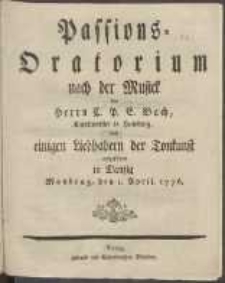 Passions-Oratorium nach der Musick des Herrn C. P. E. Bach [...] : aufgefuehret in Danzig Mondtag, den 1. April. 1776