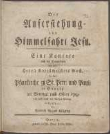 Die Auferstehung und Himmelfahrt Jesu Eine Kantate nach der Komposition des seel. Herrn Kapellmeisters Bach [Carl Philipp Emanuel] in der Pfarrkirche zu St. Petri und Pauli in Danzig am Sonntage nach Ostern 1789 vor und nach der Vesper-Predigt aufgeführet von Friedrich August Klügling