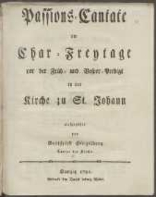 Passions-Cantate : am Char-Freytage vor der Fr&uuml;h- und Vesper-Predigt in der Kirche zu St. Johann