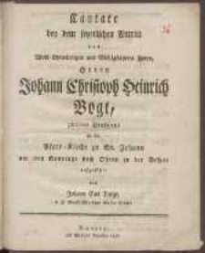 Cantate : bey dem feyerlichen Antritt des Wohl-Ehrwürdigen und Wohlgelahrten Herrn Johann Christoph Heinrich Vogt, zweiten Diakonus an der Pfarr-Kirche zu St. Johann am 2ten Sonntage nach Ostern in der Vesper