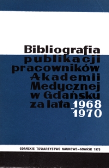 Bibliografia Publikacji Pracowników Akademii Medycznej w Gdańsku za lata 1968-1970