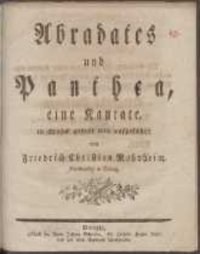 Abradates und Panthea : eine Kantate in Musick gesetzt und aufgeführt