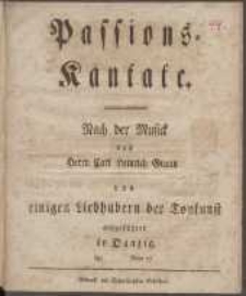 Passions-Kantate : Nach der Musick des Herrn Carl Heinrich Graun von einigen Liebhabern der Tonkunst aufgeführet in Danzig, den (...) Anno 17(...)