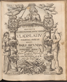 Gestorvm Gloriosissimi ac Invictissimi Vladislai IV. Poloniae & Sveciae Regis. : Pars Secunda Regem Panegyrice repraesentans. / Authore Everhardo Wassenbergio Embricensi